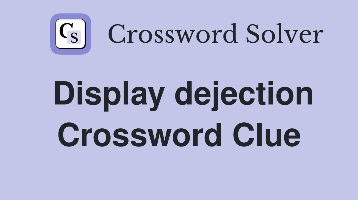 Display dejection Crossword Clue