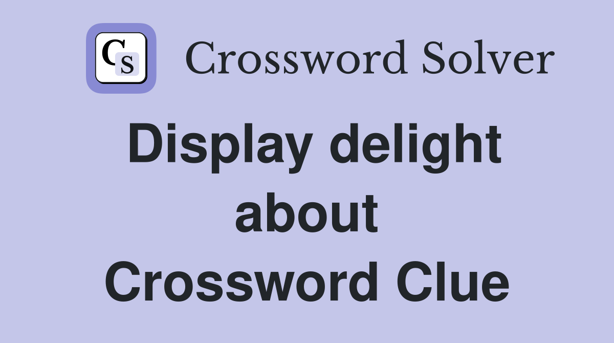 Display delight about Crossword Clue