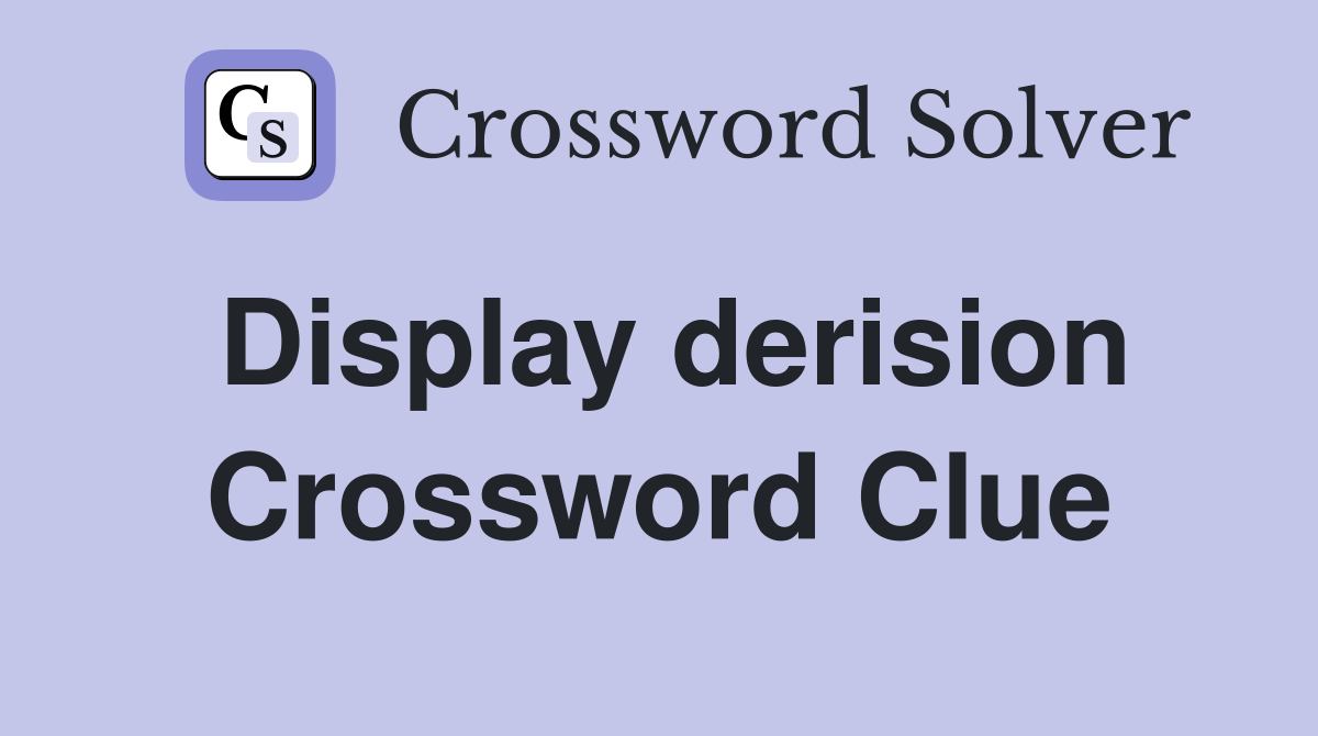 Display derision Crossword Clue
