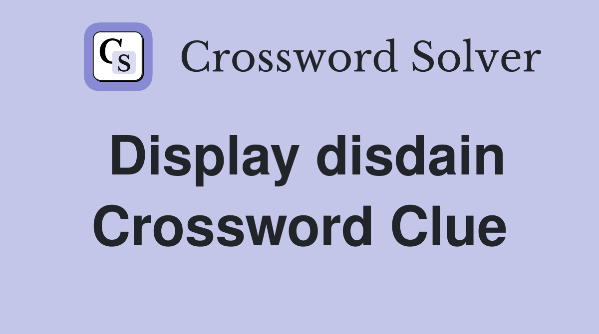 Display disdain Crossword Clue