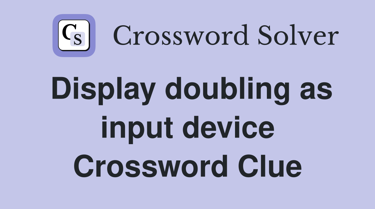 Display doubling as input device Crossword Clue