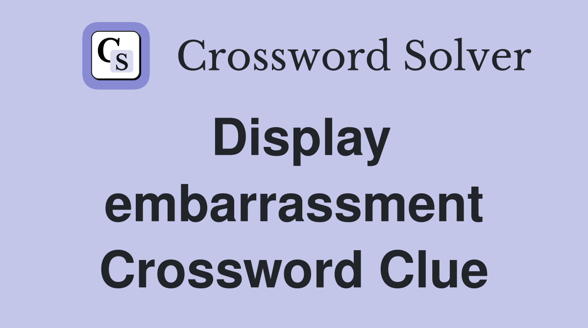 Display embarrassment Crossword Clue