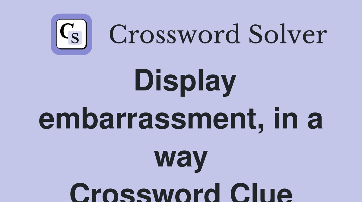 Display embarrassment, in a way Crossword Clue