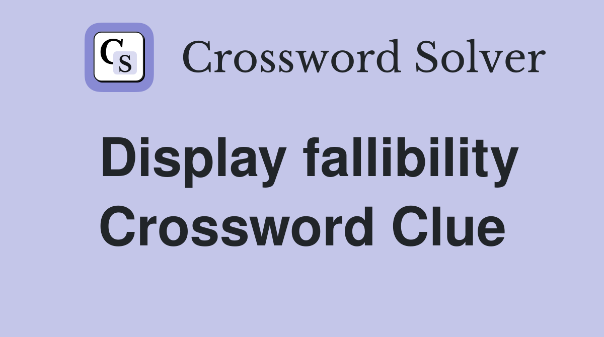 Display fallibility Crossword Clue