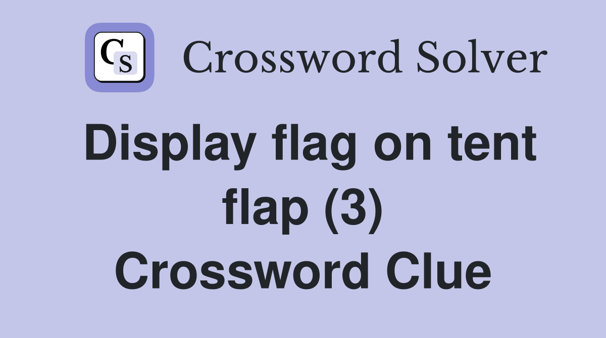 Display flag on tent flap (3) Crossword Clue