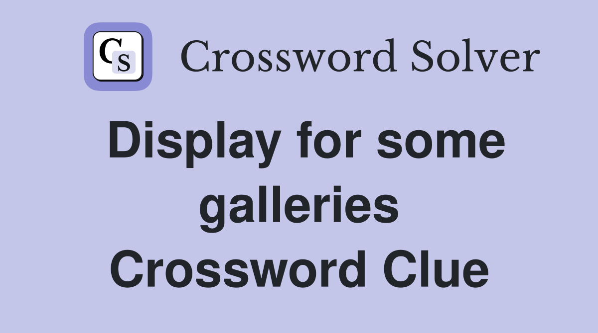 Display for some galleries Crossword Clue