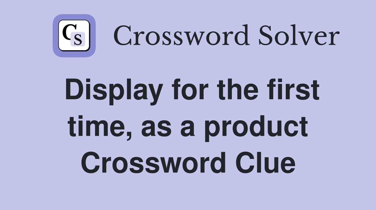 Display for the first time, as a product Crossword Clue