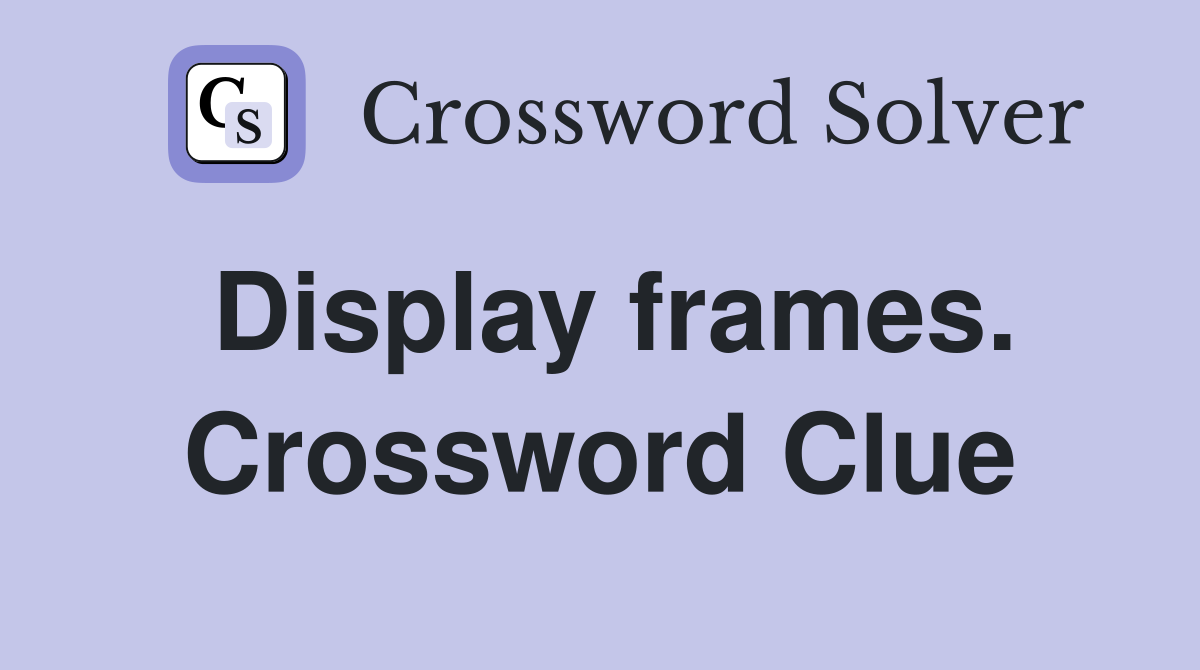 Display frames. Crossword Clue