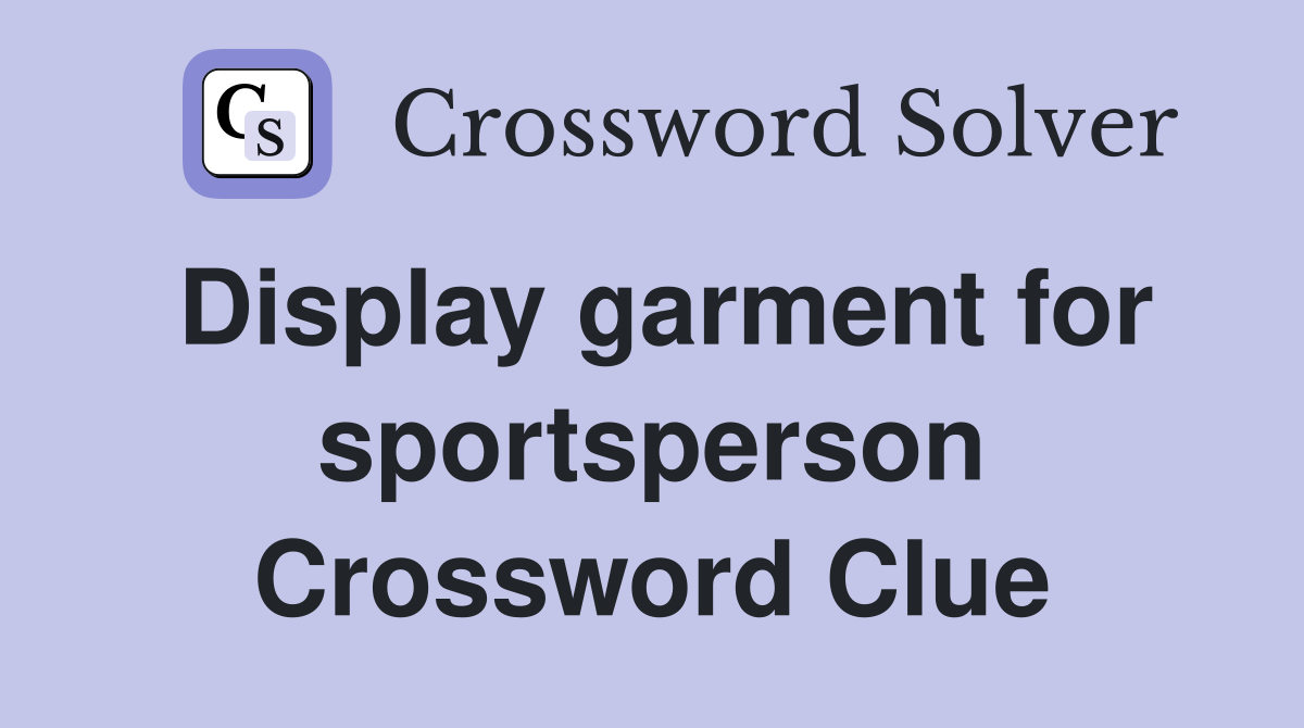 Display garment for sportsperson Crossword Clue