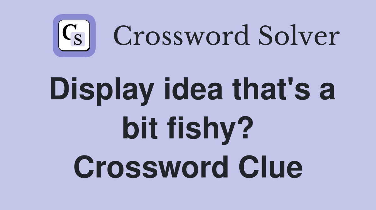 Display idea that's a bit fishy? Crossword Clue