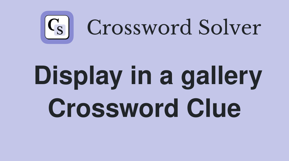 Display in a gallery Crossword Clue