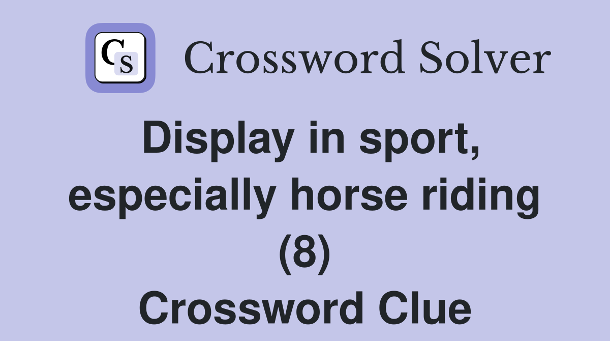 Display in sport, especially horse riding (8) Crossword Clue
