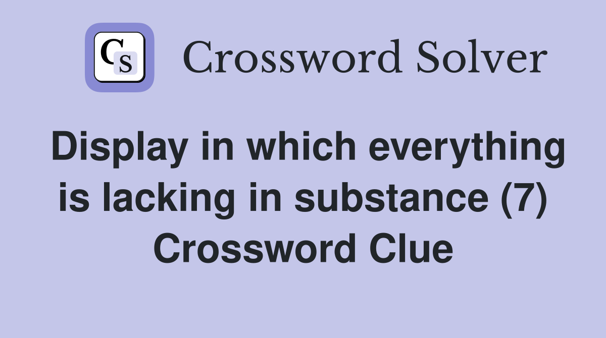 Display in which everything is lacking in substance (7) Crossword Clue