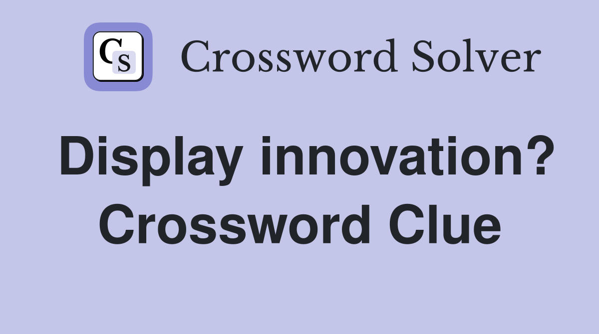 Display innovation? Crossword Clue