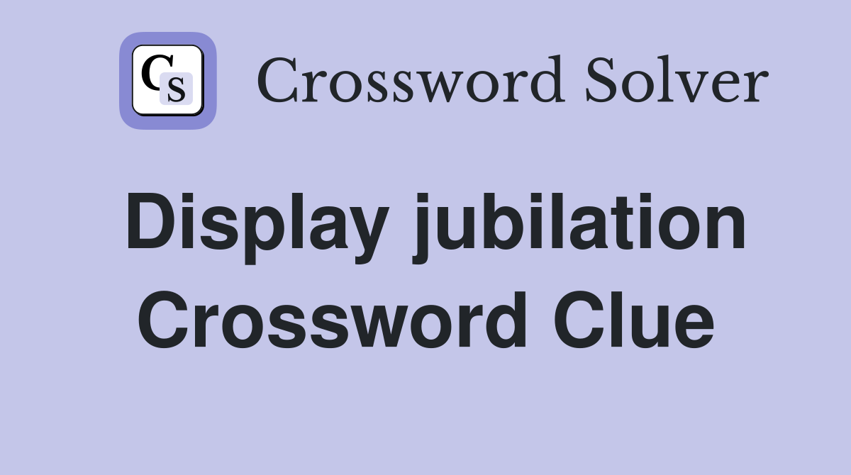 Display jubilation Crossword Clue