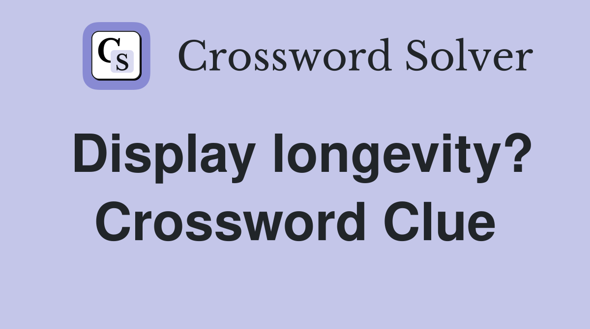 Display longevity? Crossword Clue