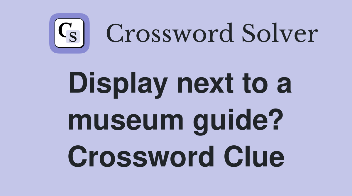 Display next to a museum guide? Crossword Clue