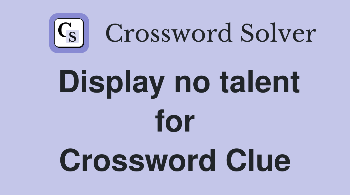 Display no talent for Crossword Clue
