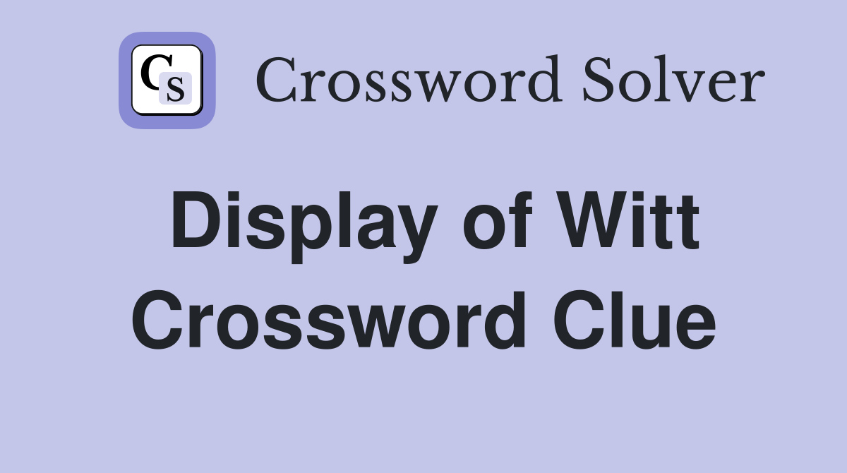 Display of Witt Crossword Clue