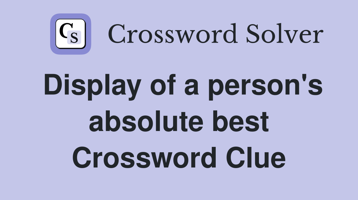 Display of a person's absolute best Crossword Clue