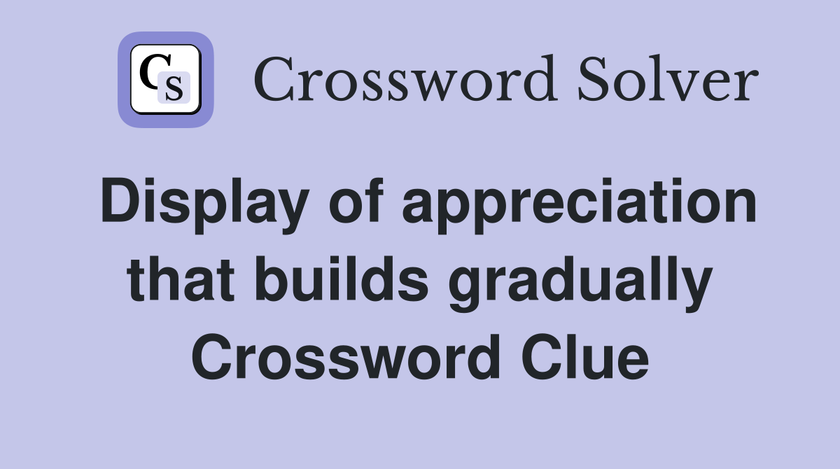 Display of appreciation that builds gradually Crossword Clue