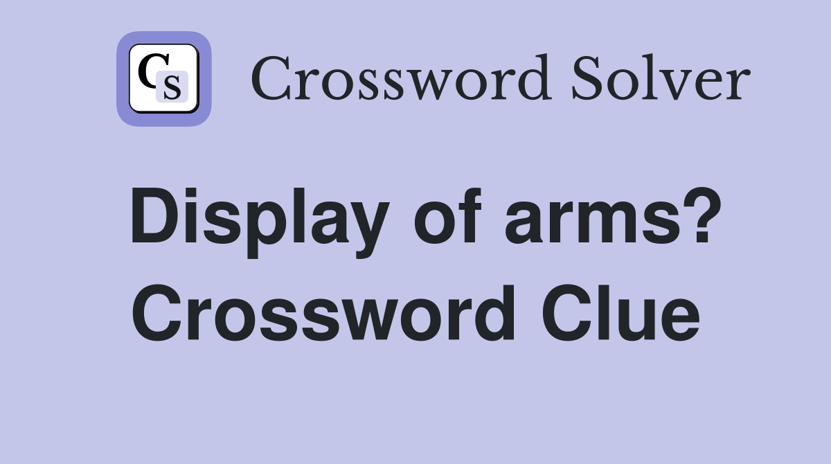 Display of arms? Crossword Clue