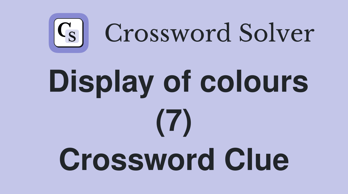 Display of colours (7) Crossword Clue