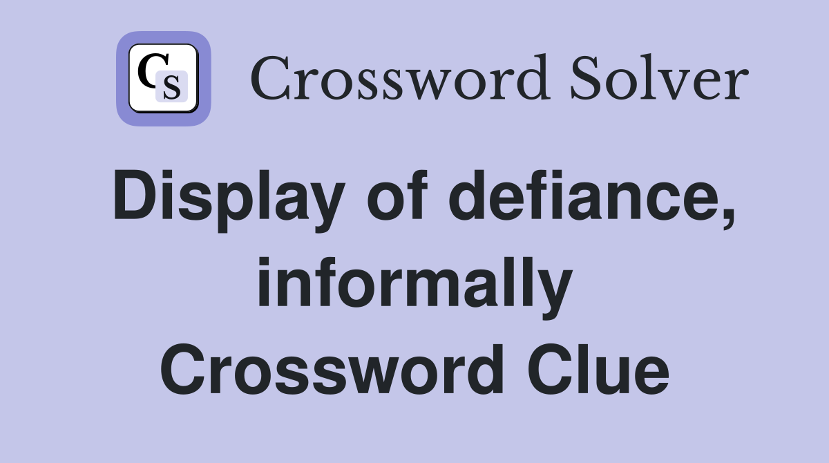 Display of defiance, informally Crossword Clue