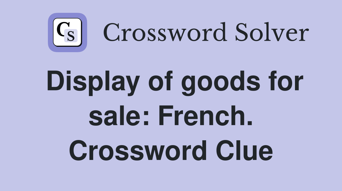 Display of goods for sale: French. Crossword Clue