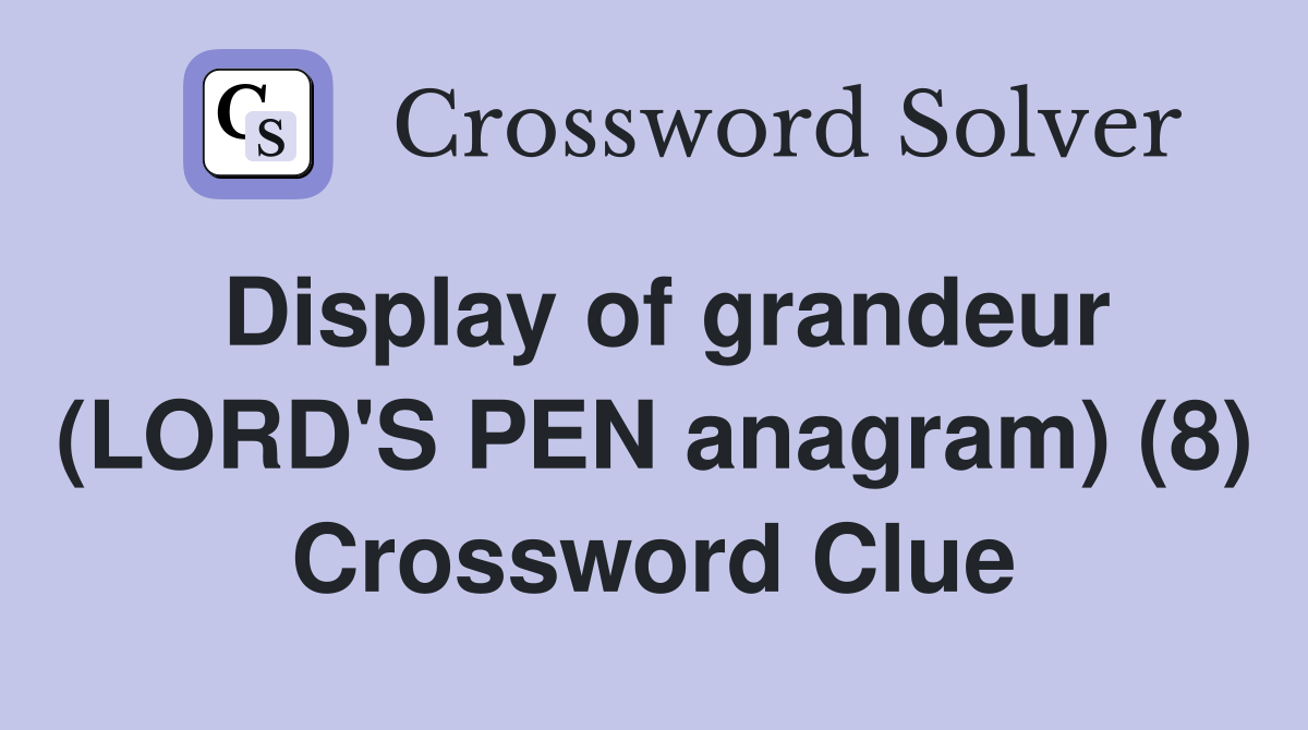 Display of grandeur (LORD'S PEN anagram) (8) Crossword Clue