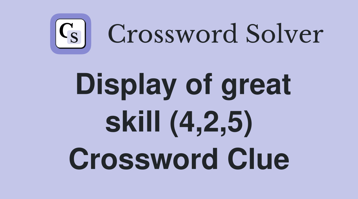 Display of great skill (4,2,5) Crossword Clue
