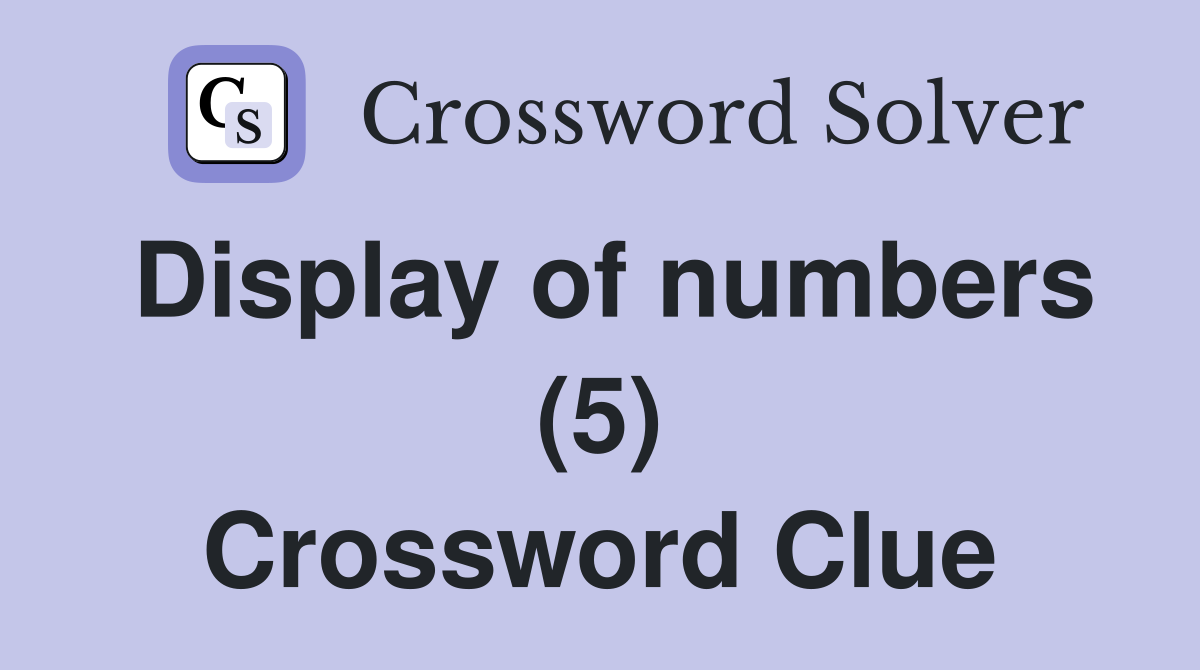 Display of numbers (5) Crossword Clue