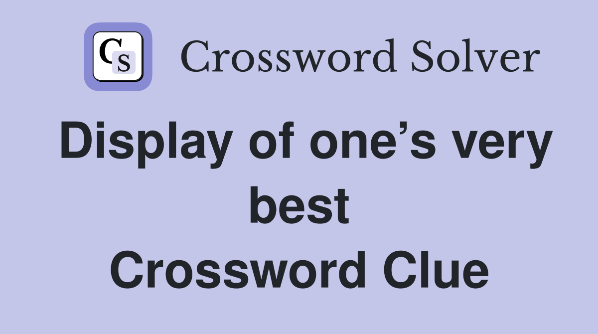 Display of one’s very best Crossword Clue