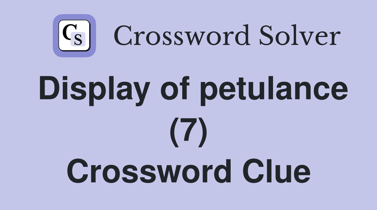 Display of petulance (7) Crossword Clue