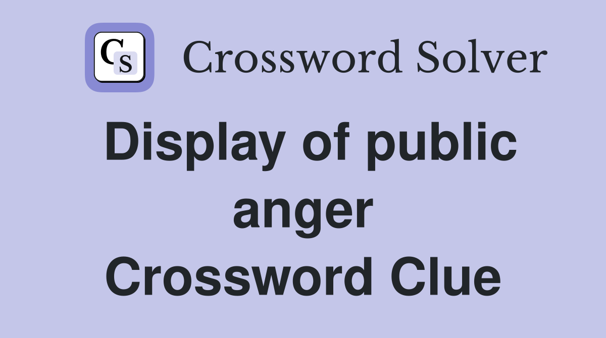 Display of public anger Crossword Clue