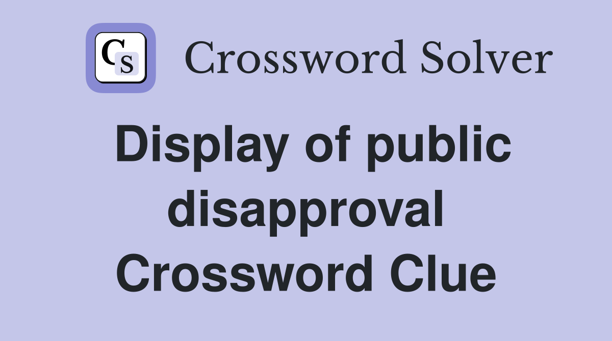 Display of public disapproval Crossword Clue