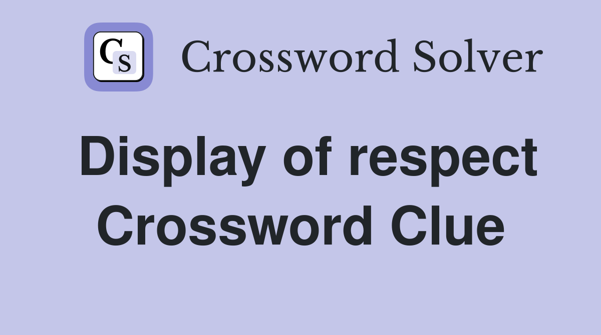 Display of respect Crossword Clue
