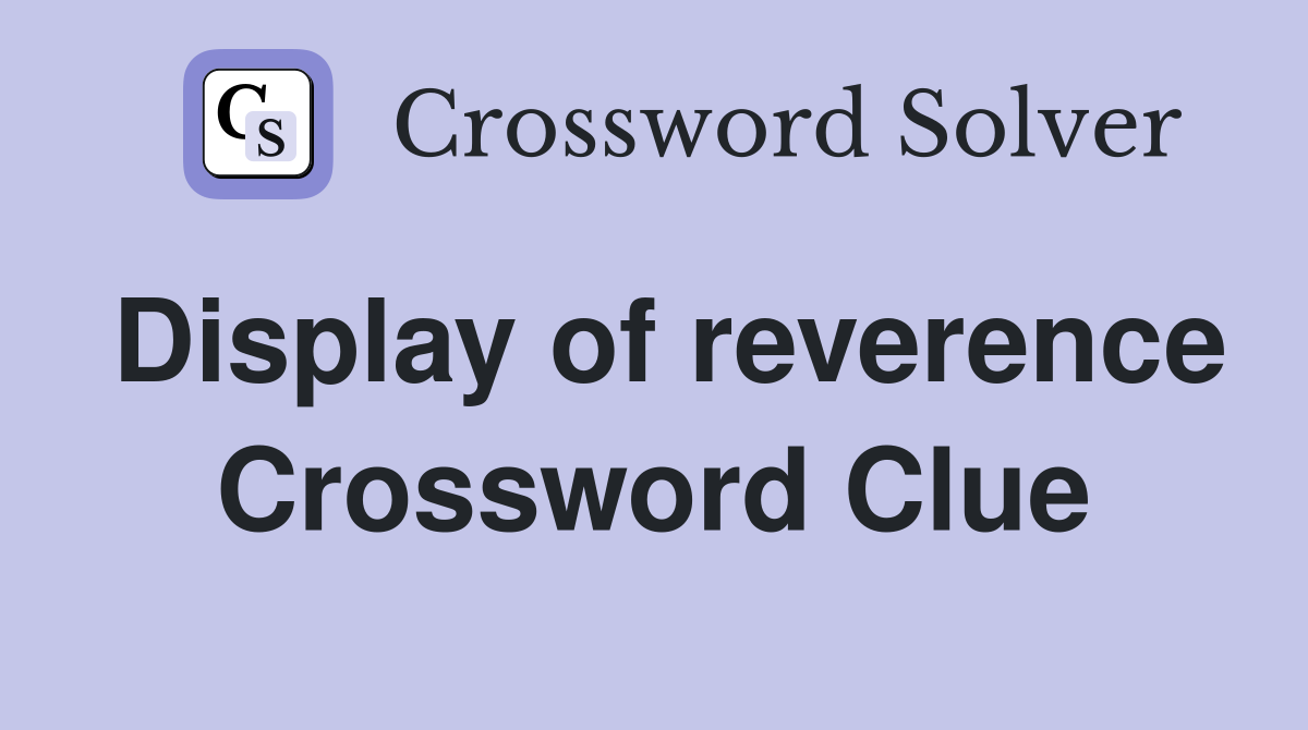 Display of reverence Crossword Clue