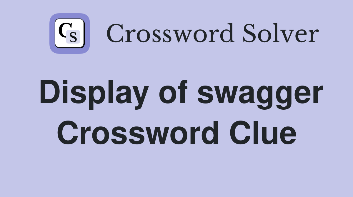 Display of swagger Crossword Clue