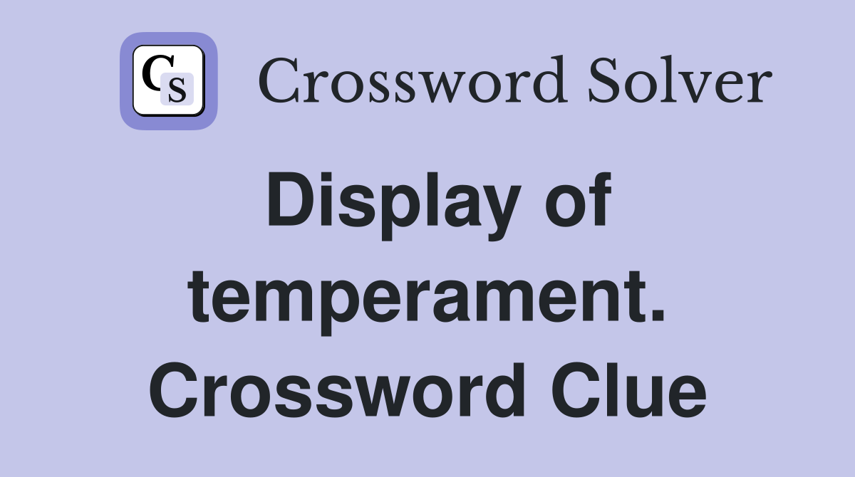 Display of temperament. Crossword Clue