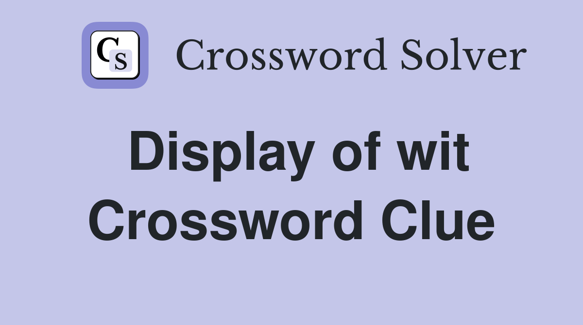 Display of wit Crossword Clue