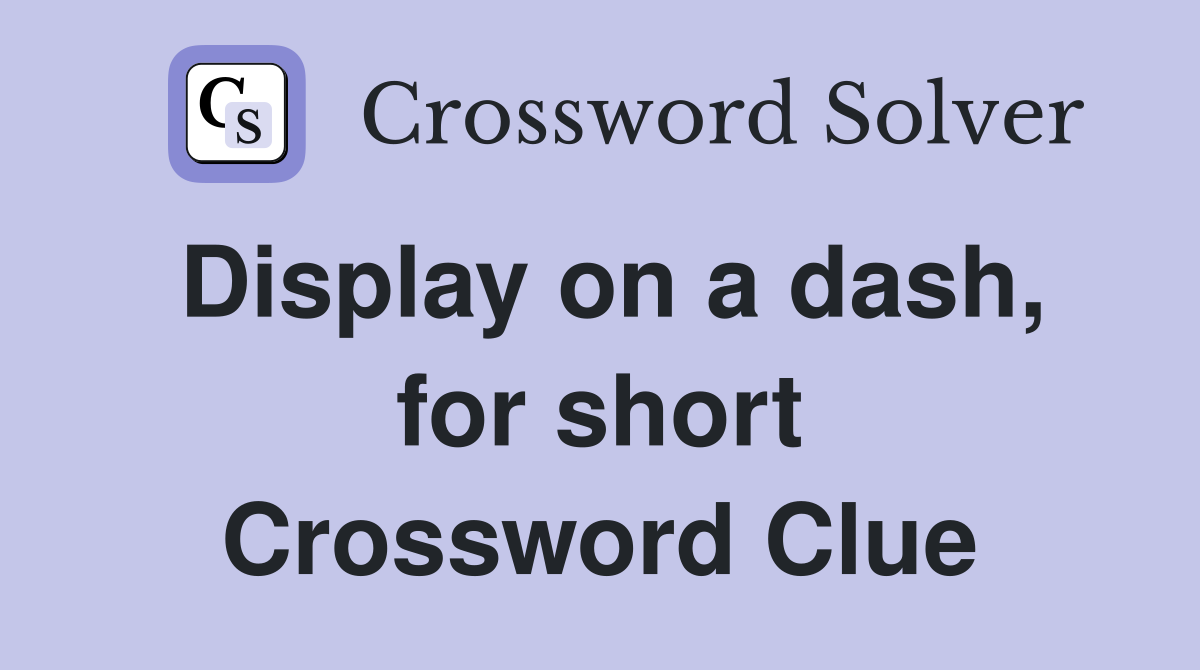 Display on a dash, for short Crossword Clue