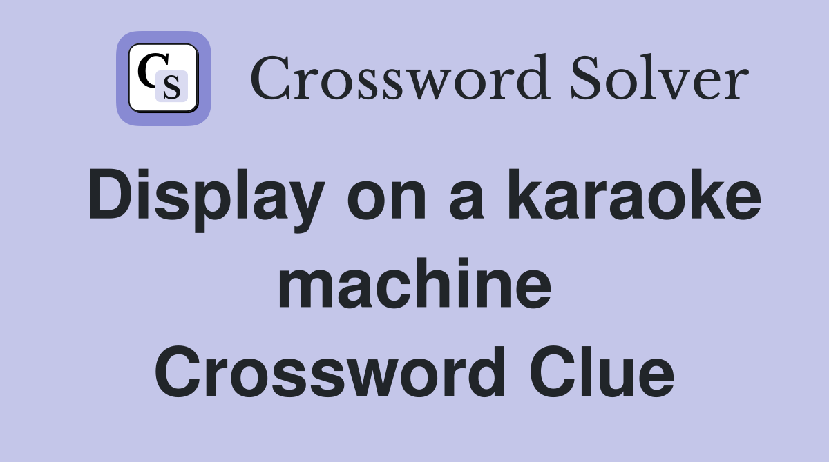 Display on a karaoke machine Crossword Clue
