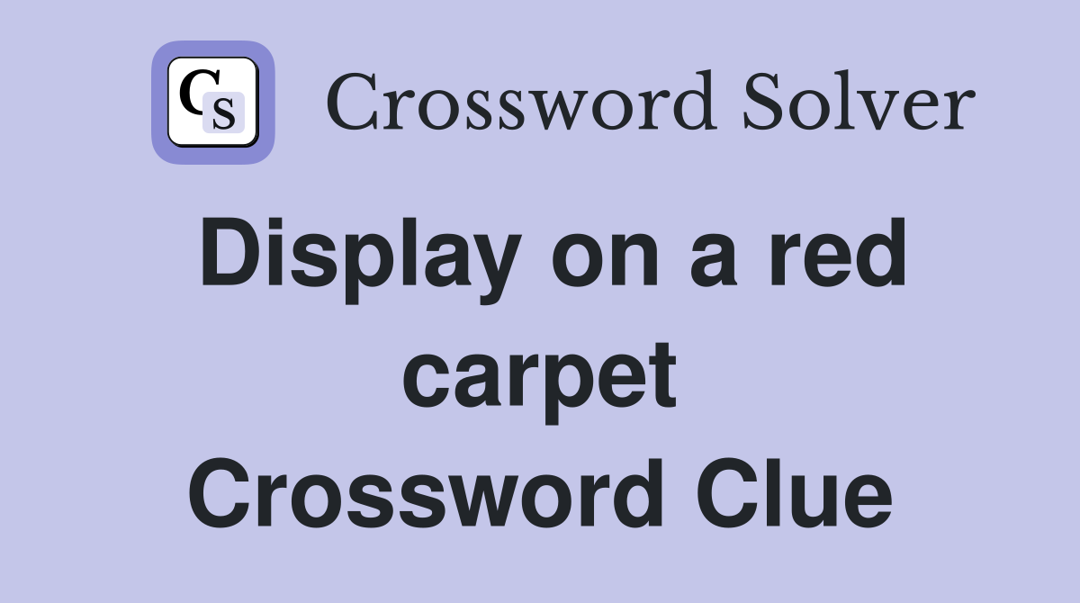 Display on a red carpet Crossword Clue