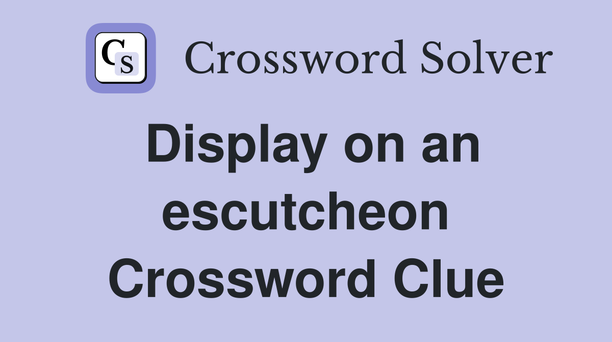 Display on an escutcheon Crossword Clue