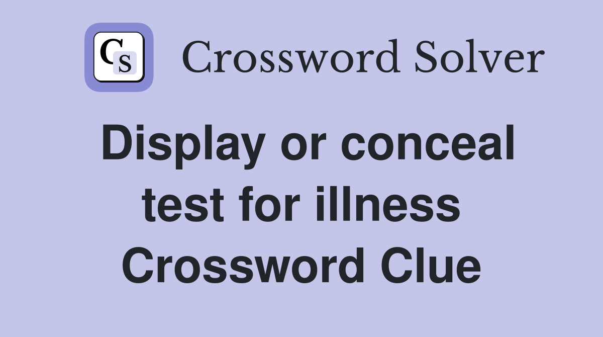 Display or conceal test for illness Crossword Clue