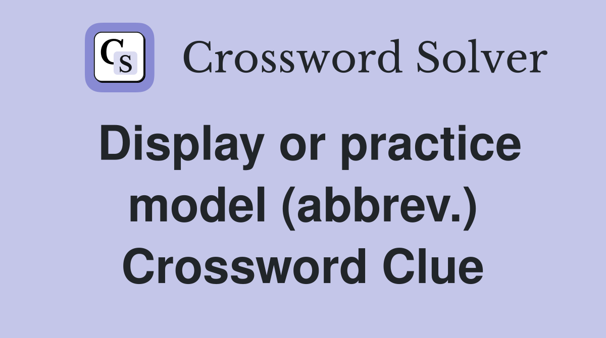 Display or practice model (abbrev.) Crossword Clue