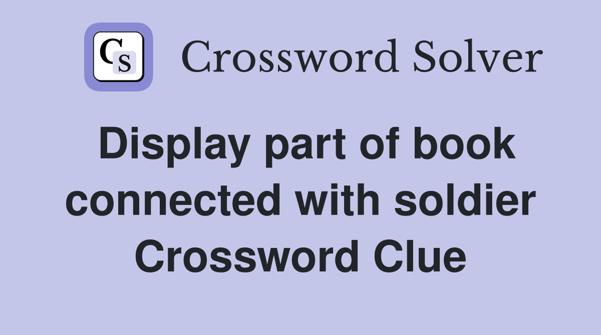Display part of book connected with soldier Crossword Clue