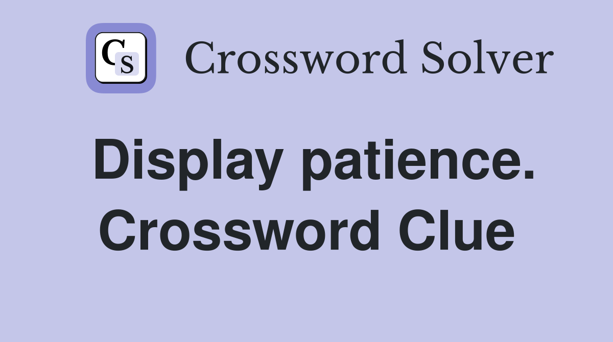 Display patience. Crossword Clue