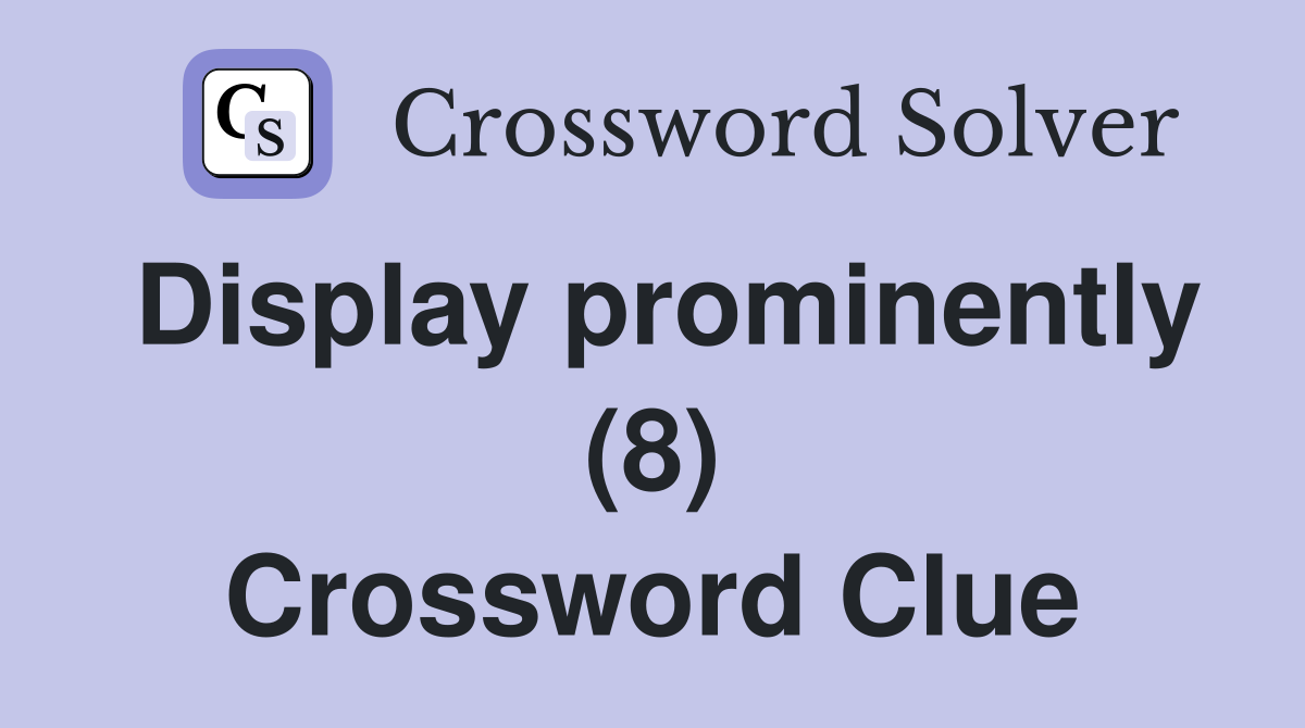 Display prominently (8) Crossword Clue